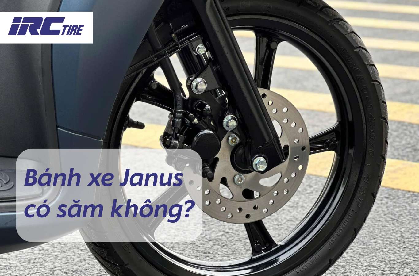 Bánh xe Janus có săm không? Nên thay loại nào tốt?