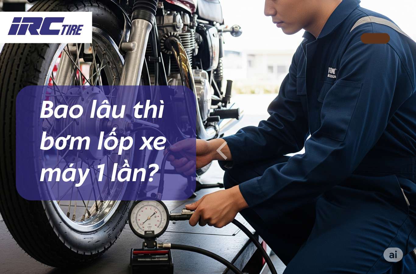 Bao lâu thì bơm lốp xe máy 1 lần? Áp suất lốp chuẩn cho từng dòng xe