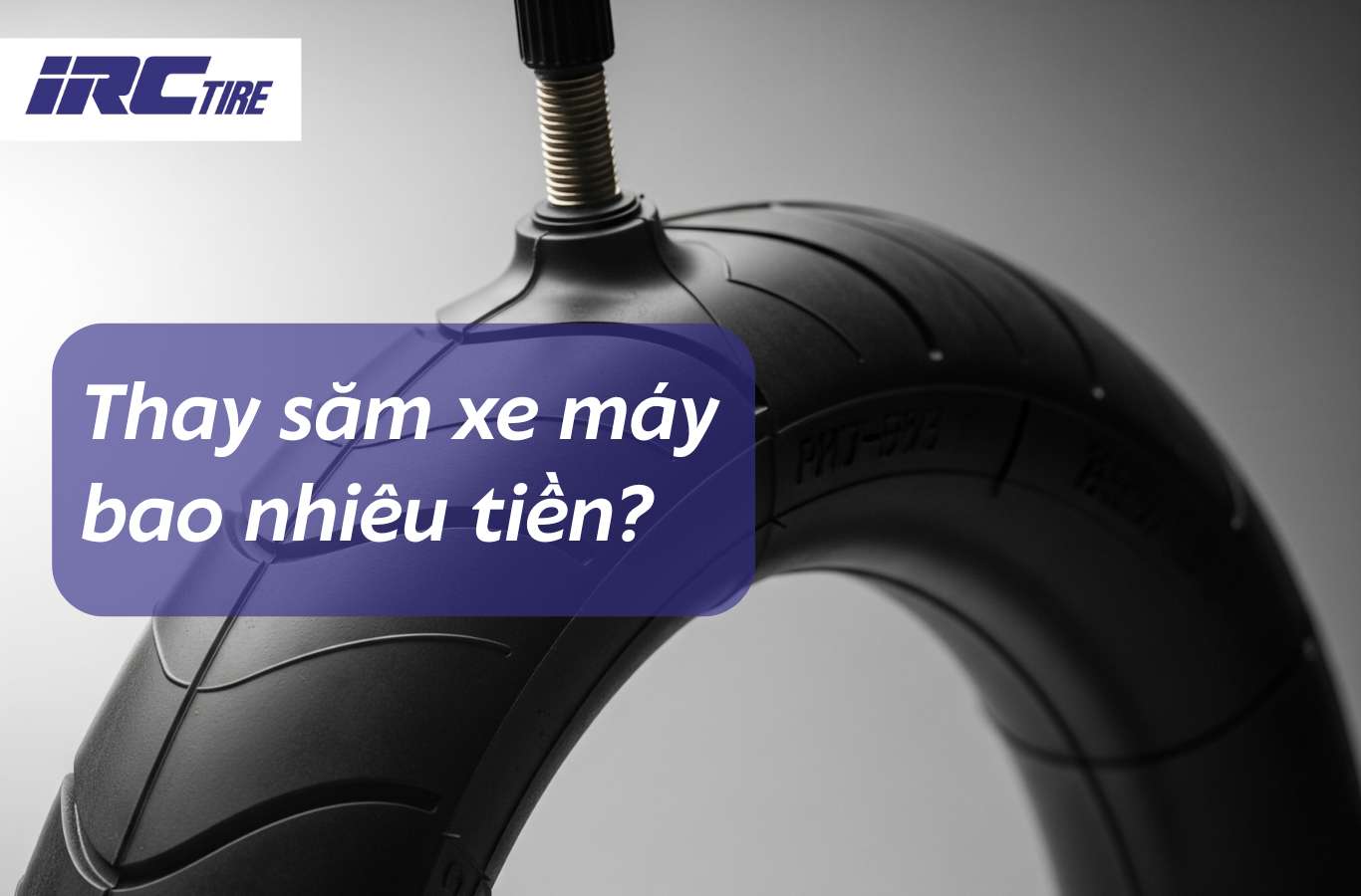 Thay  săm xe máy hết bao nhiêu tiền? Nên chọn loại nào hợp lý?